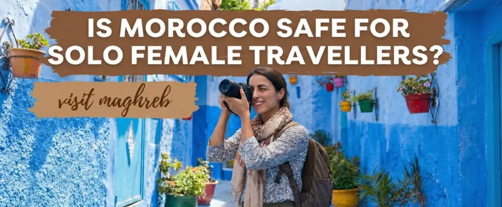 Is Morocco safe for solo female travellers – travel guide