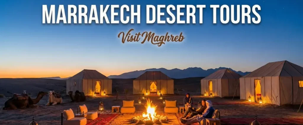 Marrakech desert tours with camel trekking and overnight Sahara camp