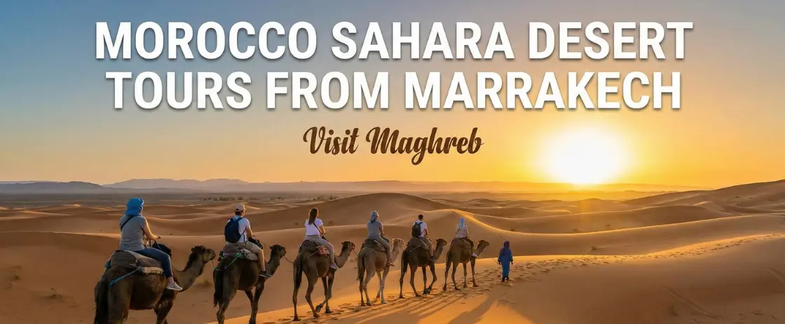Morocco Sahara desert tours from Marrakech with camel trekking and overnight camp